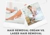 Hair Removal Cream vs. Laser Hair Removal