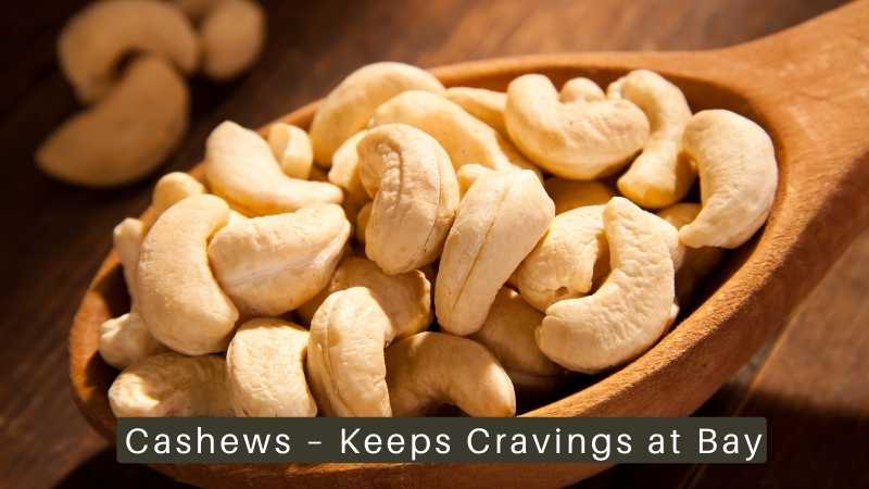 Cashews – Keeps Cravings at Bay