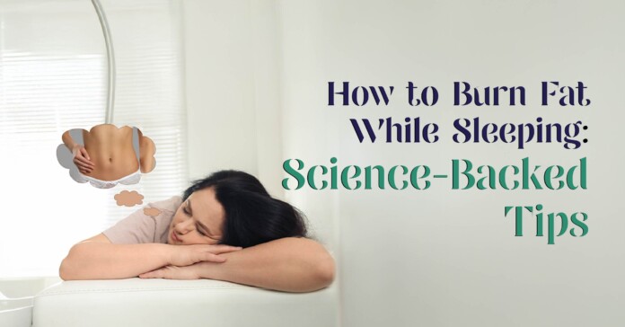 How to Burn Fat While Sleeping: Science-Backed Tips