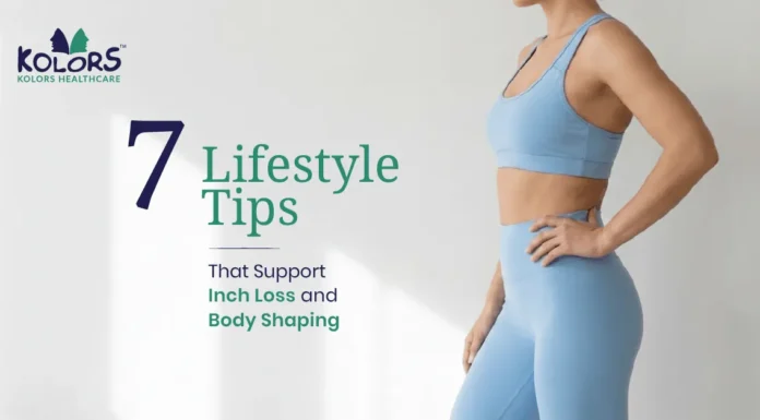 7 Lifestyle Tips That Support Inch Loss and Body Shaping 7 Lifestyle Tips That Support Inch Loss and Body Shaping