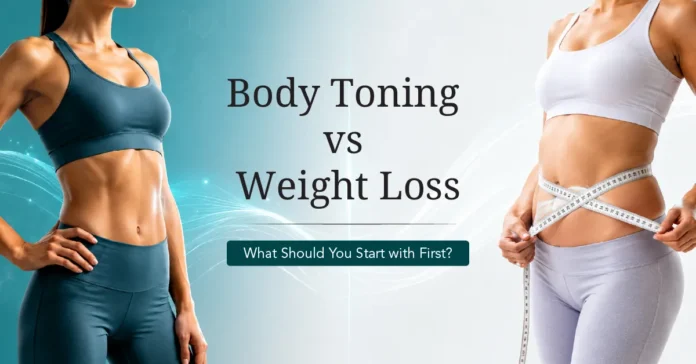body-toning-vs-weight-loss-what-should-you-start-with-first Body Toning vs Weight Loss: What Should You Start with First?