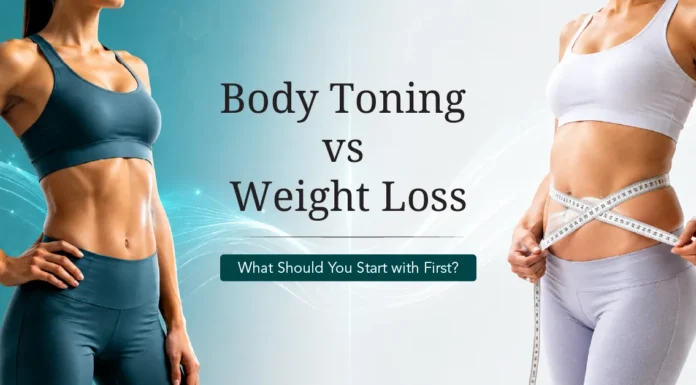 Body Toning vs Weight Loss: What Should You Start with First? Body Toning vs Weight Loss: What Should You Start with First?
