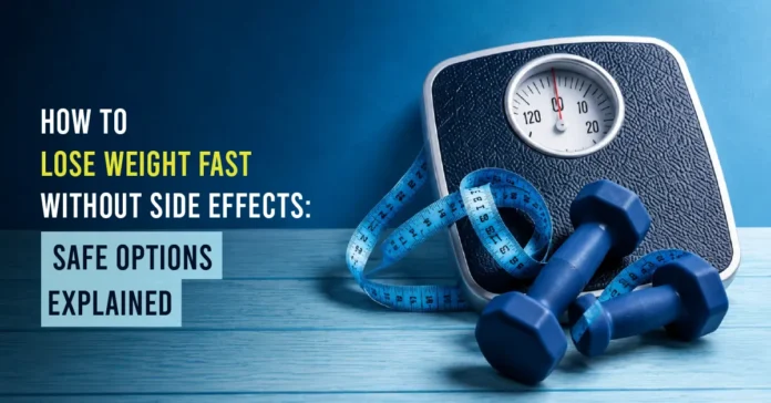 how-to-lose-weight-fast-without-side-effects How to Lose Weight Fast Without Side Effects: Safe Options Explained