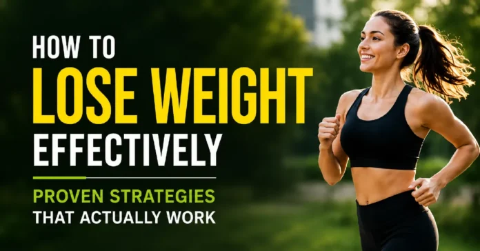 how-to-lose-weight-effectively How to Lose Weight Effectively: Proven Strategies That Actually Work