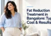 Fat Reduction Treatment in Bangalore: Types, Cost & Results Fat Reduction Treatment in Bangalore: Types, Cost & Results